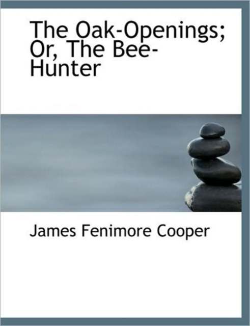 The Oak-Openings; Or, The Bee-Hunter, Hardback Book