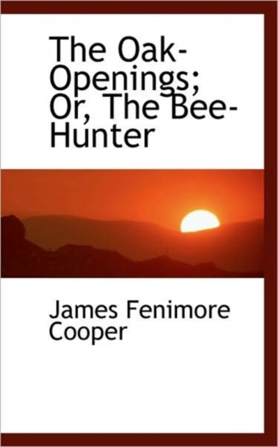 The Oak-Openings; Or, the Bee-Hunter, Paperback / softback Book