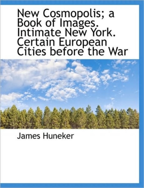 New Cosmopolis; a Book of Images. Intimate New York. Certain European Cities Before the War, Hardback Book