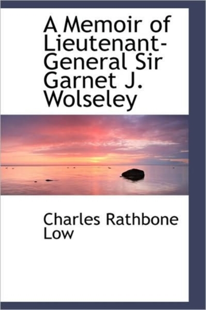 A Memoir of Lieutenant-General Sir Garnet J. Wolseley, Hardback Book