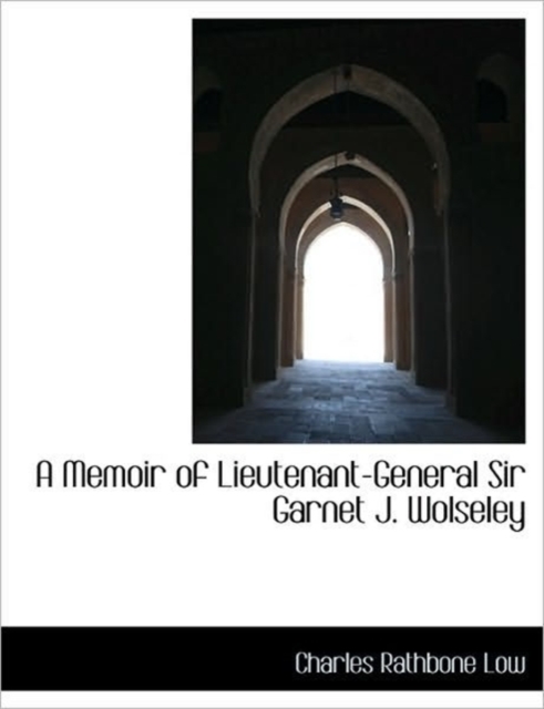 A Memoir of Lieutenant-General Sir Garnet J. Wolseley, Paperback / softback Book