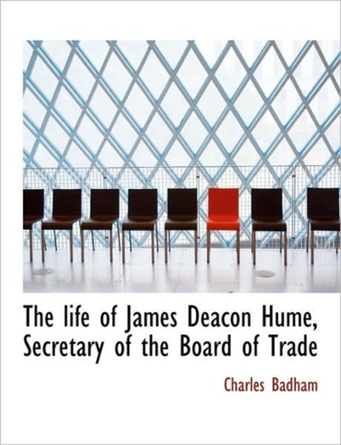 The Life of James Deacon Hume, Secretary of the Board of Trade, Hardback Book