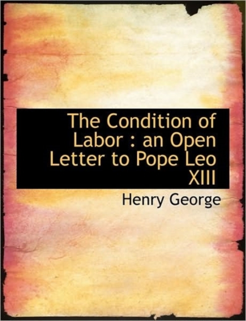The Condition of Labor : An Open Letter to Pope Leo XIII, Hardback Book