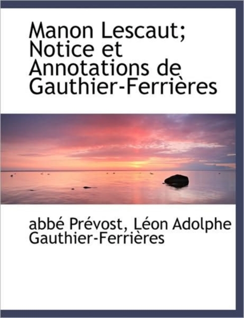 Manon Lescaut; Notice Et Annotations de Gauthier-Ferri Res, Hardback Book