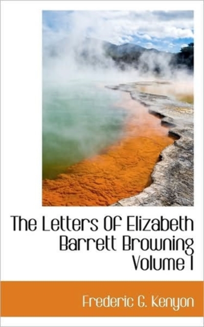 The Letters of Elizabeth Barrett Browning Volume I, Paperback / softback Book