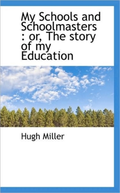 My Schools and Schoolmasters : Or, the Story of My Education, Paperback / softback Book