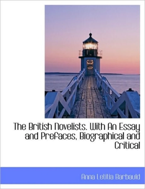 The British Novelists. with an Essay and Prefaces, Biographical and Critical, Hardback Book