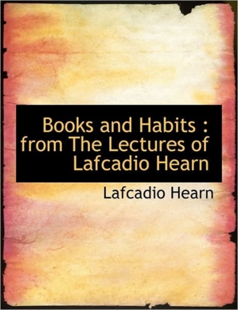 Books and Habits : from The Lectures of Lafcadio Hearn, Hardback Book