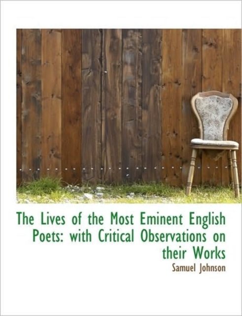 The Lives of the Most Eminent English Poets : With Critical Observations on Their Works, Hardback Book