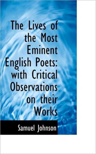 The Lives of the Most Eminent English Poets : With Critical Observations on Their Works, Paperback / softback Book