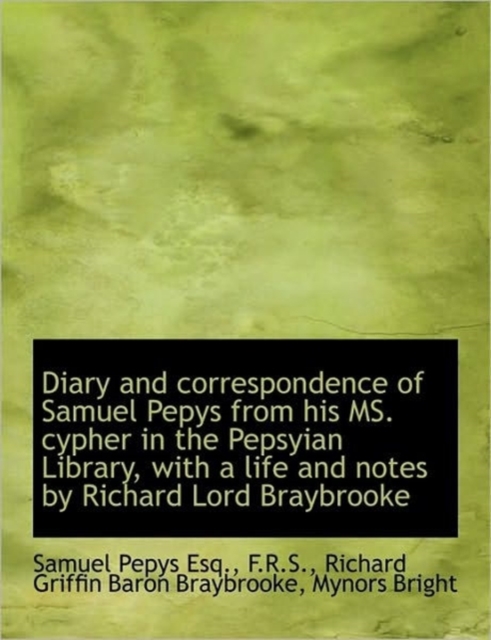 Diary and Correspondence of Samuel Pepys from His Ms. Cypher in the Pepsyian Library, with a Life an, Paperback / softback Book
