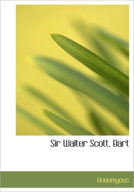 Sir Walter Scott, Bart, Hardback Book