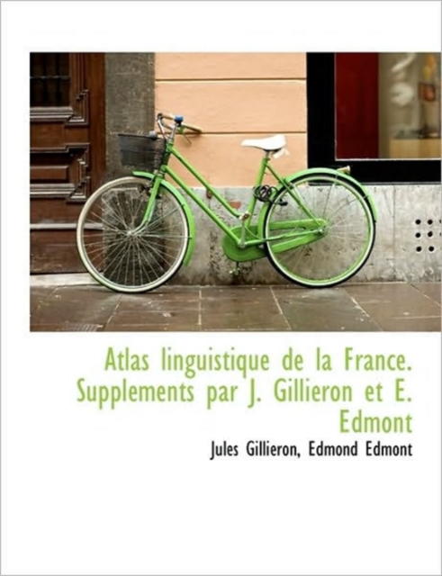 Atlas Linguistique de La France. Supplements Par J. Gillieron Et E. Edmont, Paperback / softback Book