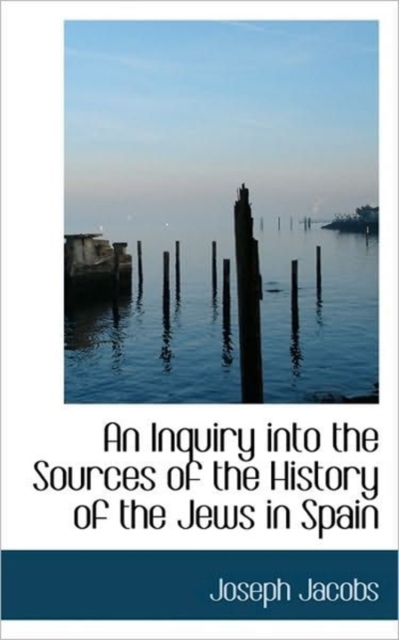 An Inquiry Into the Sources of the History of the Jews in Spain, Paperback / softback Book