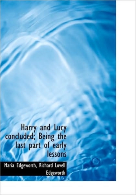 Harry and Lucy Concluded; Being the Last Part of Early Lessons, Hardback Book