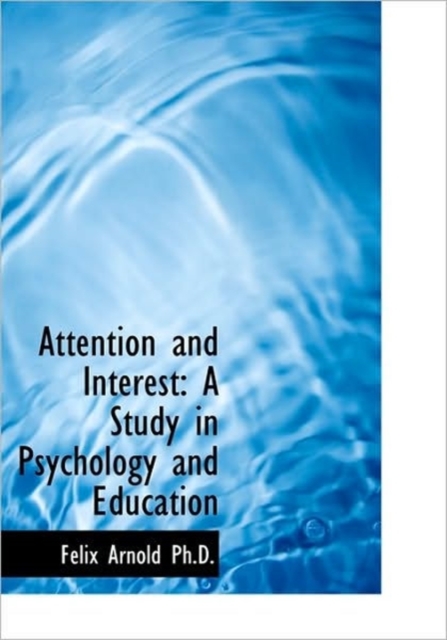 Attention and Interest : A Study in Psychology and Education, Hardback Book