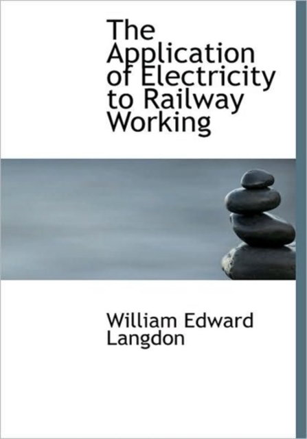 The Application of Electricity to Railway Working, Hardback Book