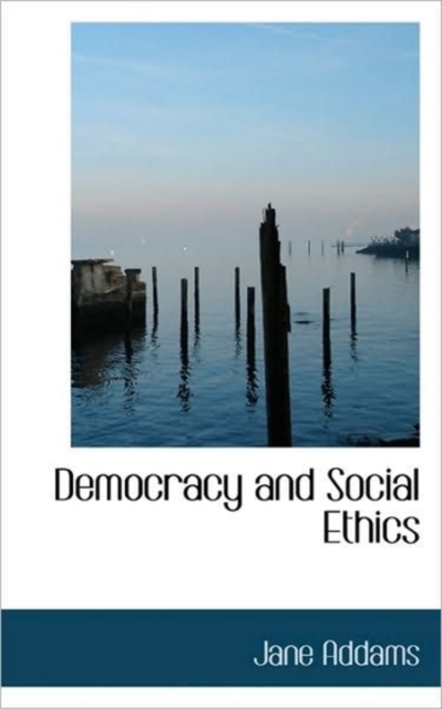 Democracy and Social Ethics, Paperback / softback Book
