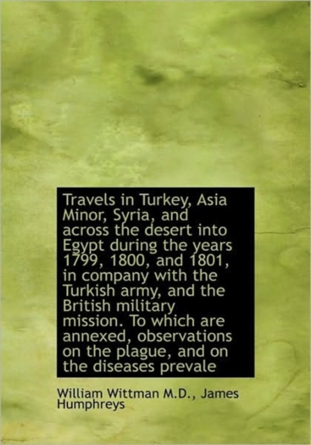 Travels in Turkey, Asia Minor, Syria, and Across the Desert into Egypt During the Years 1799, 1800,, Hardback Book