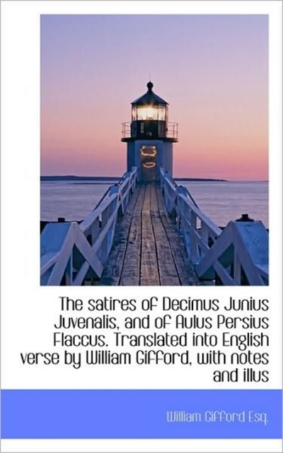 The Satires of Decimus Junius Juvenalis, and of Aulus Persius Flaccus. Translated Into English Verse, Paperback / softback Book