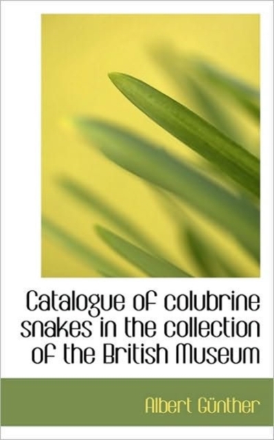 Catalogue of Colubrine Snakes in the Collection of the British Museum, Paperback / softback Book