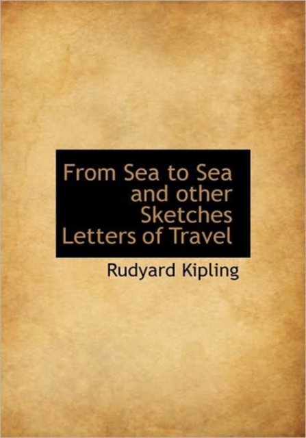 From Sea to Sea and Other Sketches Letters of Travel, Hardback Book