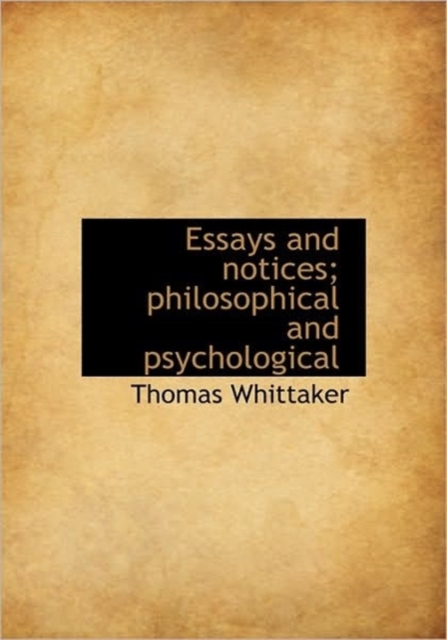 Essays and Notices; Philosophical and Psychological, Hardback Book