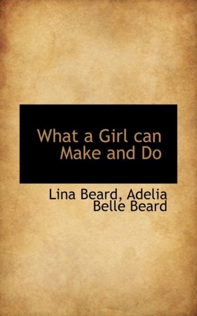 What a Girl Can Make and Do, Hardback Book