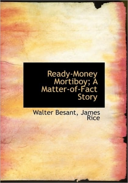 Ready-Money Mortiboy; A Matter-Of-Fact Story, Hardback Book