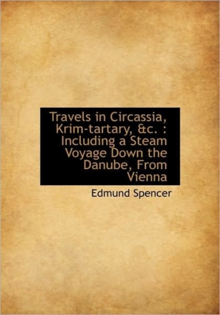 Travels in Circassia, Krim-tartary, &c. : Including a Steam Voyage Down the Danube, From Vienna, Hardback Book
