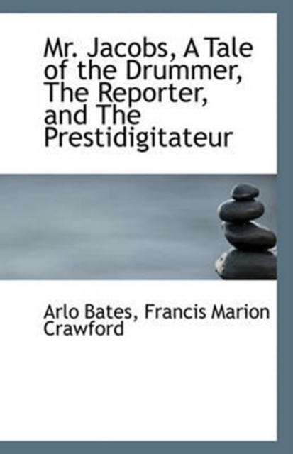 Mr. Jacobs, a Tale of the Drummer, the Reporter, and the Prestidigitateur, Paperback / softback Book