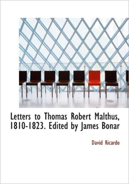 Letters to Thomas Robert Malthus, 1810-1823. Edited by James Bonar, Hardback Book