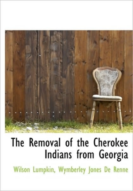 The Removal of the Cherokee Indians from Georgia, Hardback Book