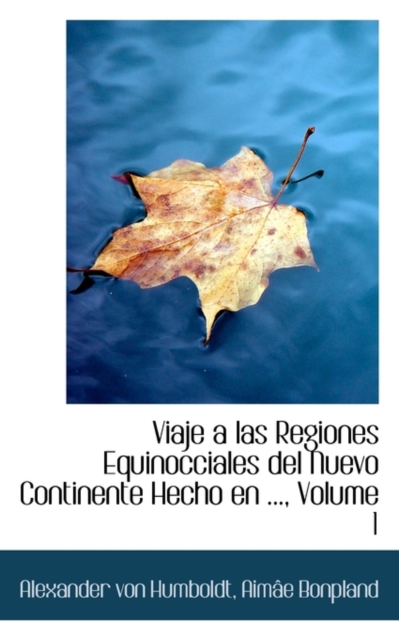 Viaje a Las Regiones Equinocciales del Nuevo Continente Hecho En ..., Volume 1, Paperback / softback Book