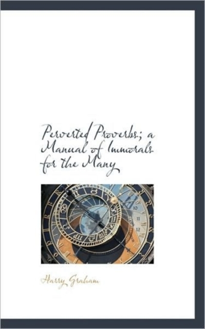 Perverted Proverbs; A Manual of Immorals for the Many, Paperback / softback Book