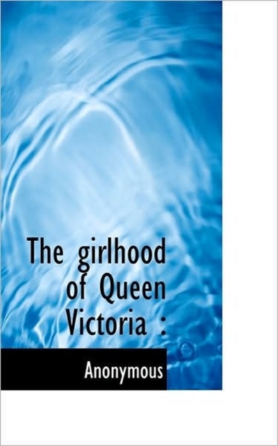 The Girlhood of Queen Victoria, Paperback / softback Book