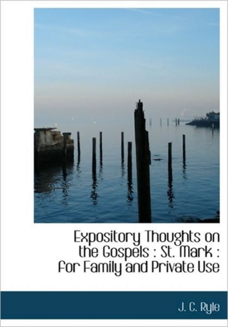 Expository Thoughts on the Gospels : St. Mark: For Family and Private Use, Hardback Book