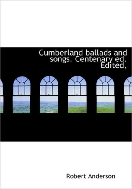 Cumberland Ballads and Songs. Centenary Ed. Edited,, Hardback Book
