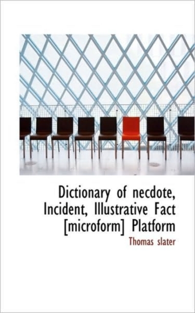 Dictionary of Necdote, Incident, Illustrative Fact [microform] Platform, Hardback Book