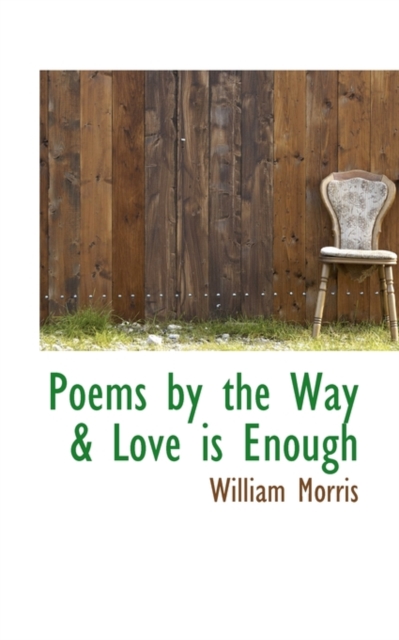Poems by the Way & Love Is Enough, Paperback / softback Book