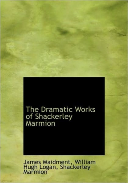 The Dramatic Works of Shackerley Marmion, Hardback Book