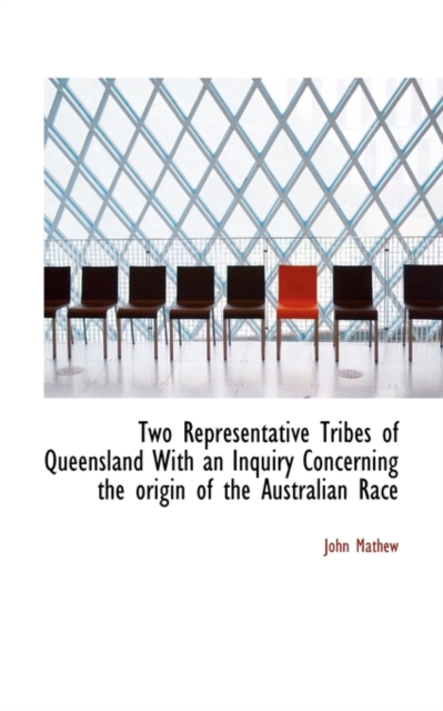 Two Representative Tribes of Queensland with an Inquiry Concerning the Origin of the Australian Race, Paperback / softback Book