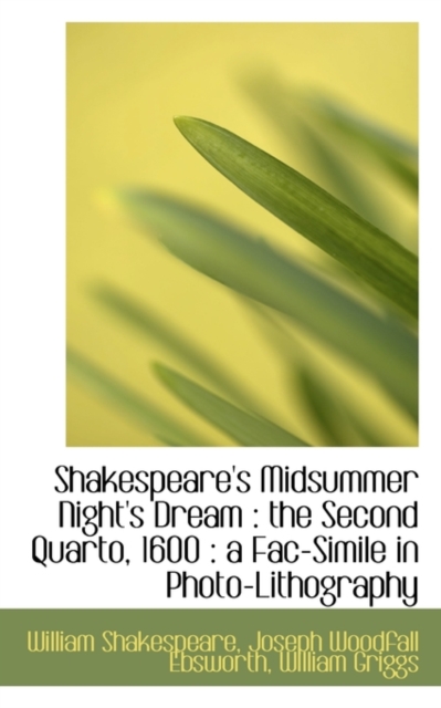 Shakespeare's Midsummer Night's Dream : The Second Quarto, 1600: A Fac-Simile in Photo-Lithography, Paperback / softback Book