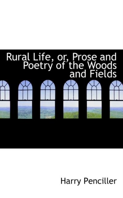 Rural Life, Or, Prose and Poetry of the Woods and Fields, Paperback / softback Book