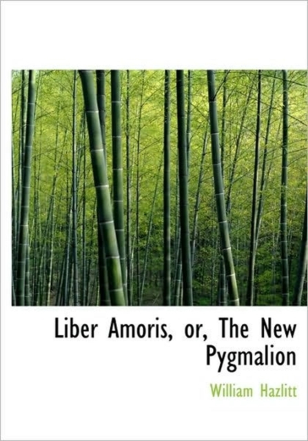 Liber Amoris, Or, the New Pygmalion, Hardback Book