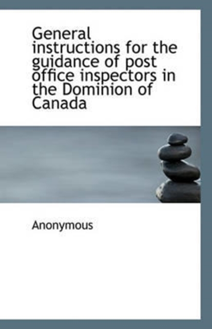 General Instructions for the Guidance of Post Office Inspectors in the Dominion of Canada, Paperback / softback Book