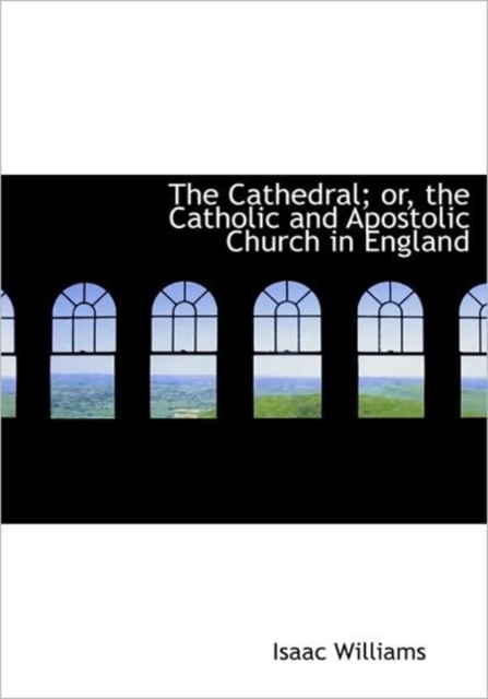 The Cathedral; or, the Catholic and Apostolic Church in England, Hardback Book
