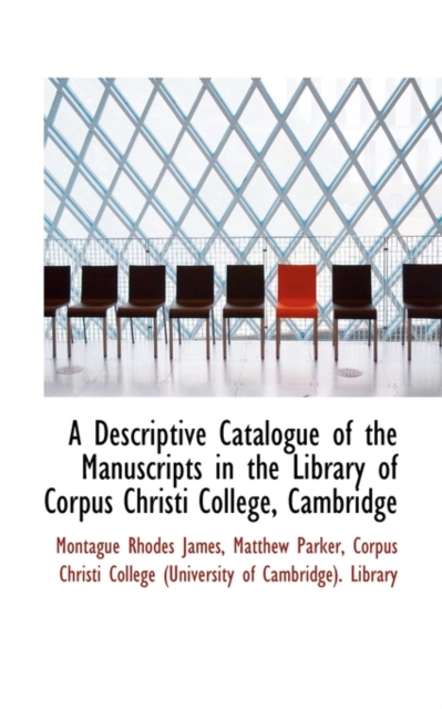 A Descriptive Catalogue of the Manuscripts in the Library of Corpus Christi College, Cambridge, Paperback / softback Book