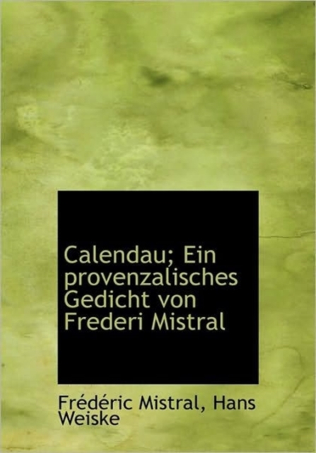 Calendau; Ein Provenzalisches Gedicht Von Frederi Mistral, Hardback Book