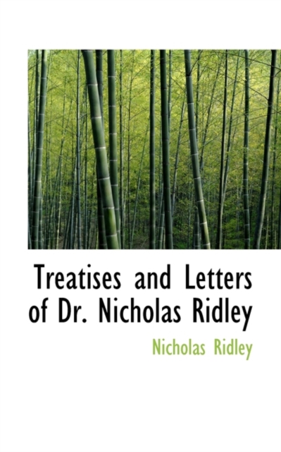 Treatises and Letters of Dr. Nicholas Ridley, Paperback / softback Book